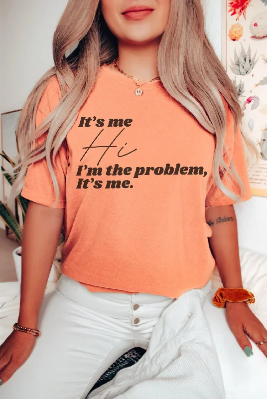 It’s me, Hi, I’m the problem tee